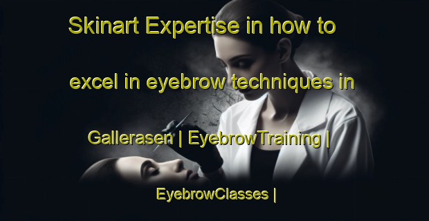 Skinart Expertise in how to excel in eyebrow techniques in Gallerasen | EyebrowTraining | EyebrowClasses | SkinartTraining-Sweden